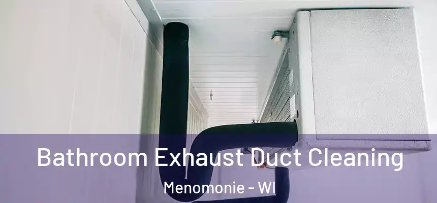  Bathroom Exhaust Duct Cleaning Menomonie - WI