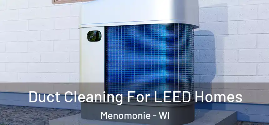  Duct Cleaning For LEED Homes Menomonie - WI