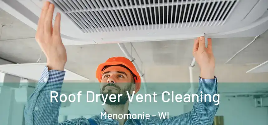  Roof Dryer Vent Cleaning Menomonie - WI