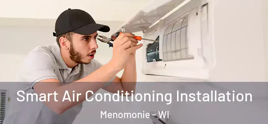  Smart Air Conditioning Installation Menomonie - WI